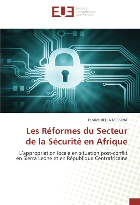 Les Réformes du Secteur de la Sécurité en Afrique: L’appropriation locale en situation post-conflit en Sierra Leone et en République Centrafricaine