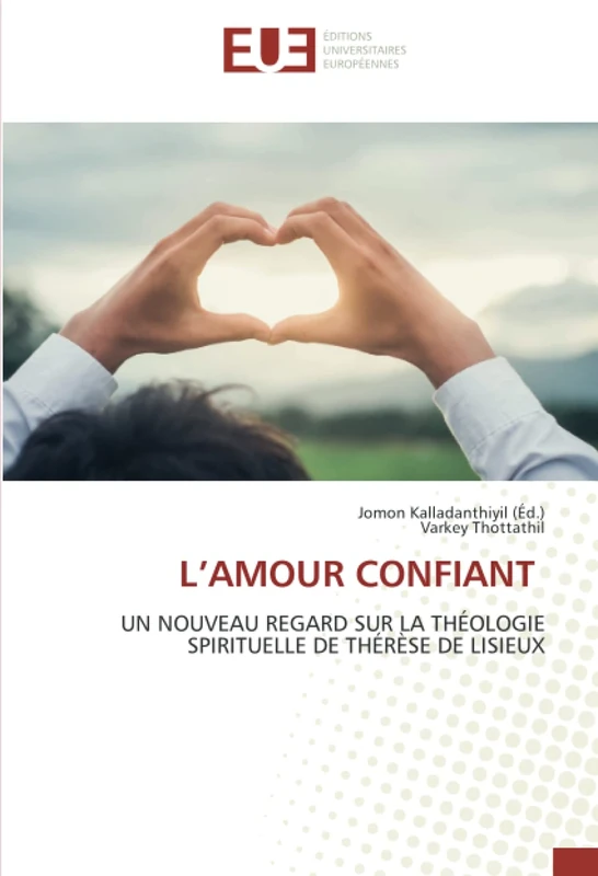 L’AMOUR CONFIANT: UN NOUVEAU REGARD SUR LA THÉOLOGIE SPIRITUELLE DE THÉRÈSE DE LISIEUX