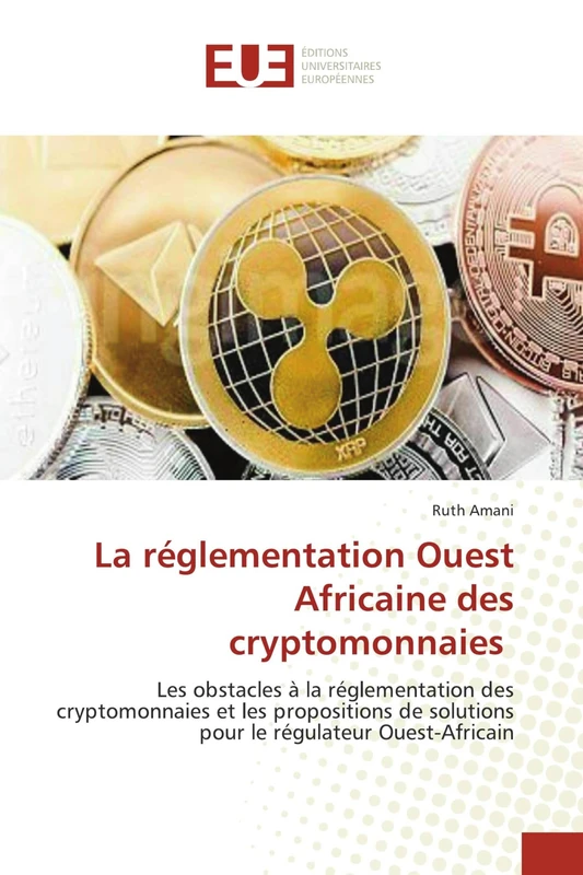 La réglementation Ouest Africaine des cryptomonnaies: Les obstacles à la réglementation des cryptomonnaies et les propositions de solutions pour le régulateur Ouest-Africain