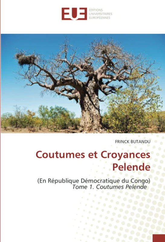 Coutumes et Croyances Pelende: (En République Démocratique du Congo)Tome 1. Coutumes Pelende