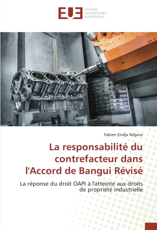 La responsabilité du contrefacteur dans l'Accord de Bangui Révisé: La réponse du droit OAPI à l'atteinte aux droits de propriété industrielle