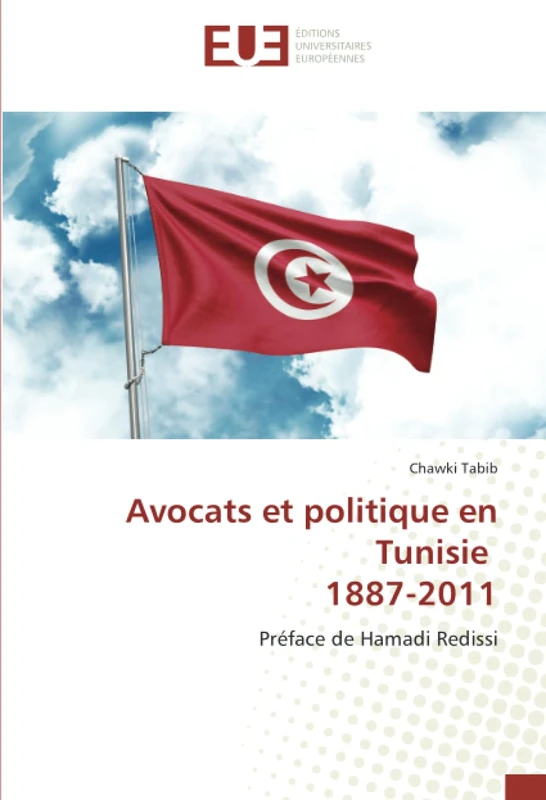 Avocats et politique en Tunisie 1887-2011: Préface de Hamadi Redissi