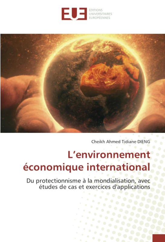 L’environnement économique international: Du protectionnisme à la mondialisation, avec études de cas et exercices d'applications