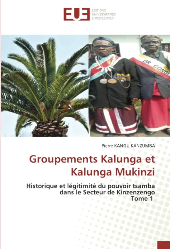 Groupements Kalunga et Kalunga Mukinzi: Historique et légitimité du pouvoir tsamba dans le Secteur de KinzenzengoTome 1