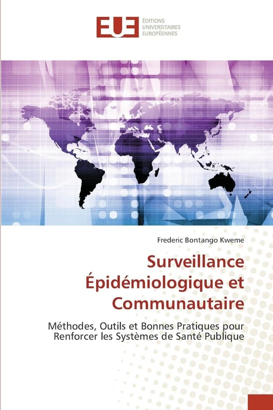 Surveillance Épidémiologique et Communautaire: Méthodes, Outils et Bonnes Pratiques pour Renforcer les Systèmes de Santé Publique