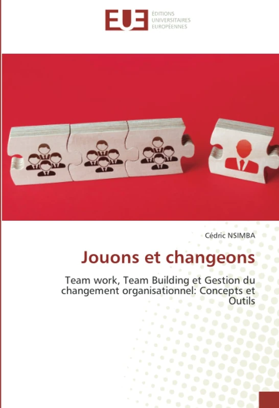 Jouons et changeons: Team work, Team Building et Gestion du changement organisationnel: Concepts et Outils