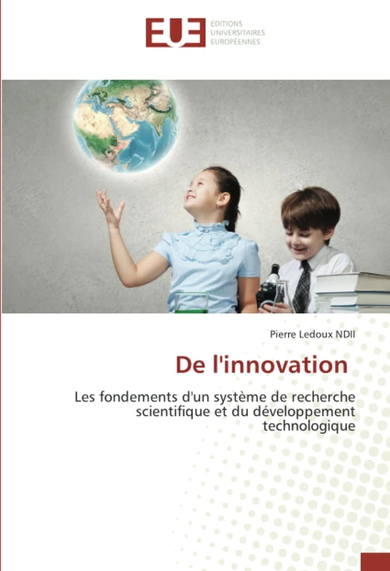 De l'innovation: Les fondements d'un système de recherche scientifique et du développement technologique