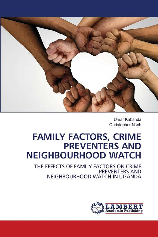 FAMILY FACTORS, CRIME PREVENTERS AND NEIGHBOURHOOD WATCH: THE EFFECTS OF FAMILY FACTORS ON CRIME PREVENTERS ANDNEIGHBOURHOOD WATCH IN UGANDA