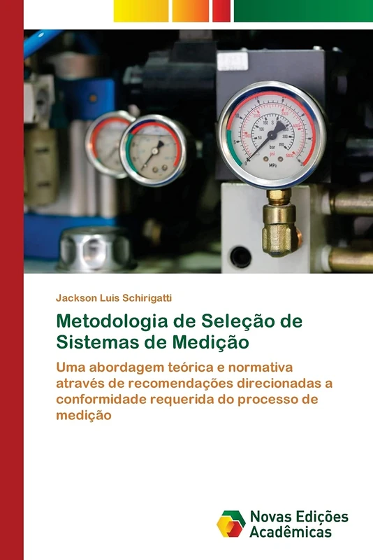 Metodologia de Seleção de Sistemas de Medição: Uma abordagem teórica e normativa através de recomendações direcionadas a conformidade requerida do processo de medição