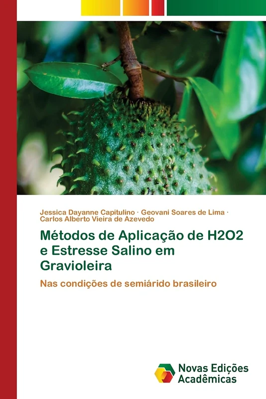 Métodos de Aplicação de H2O2 e Estresse Salino em Gravioleira: Nas condições de semiárido brasileiro