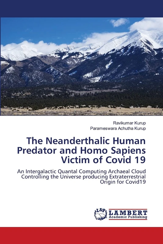 The Neanderthalic Human Predator and Homo Sapiens Victim of Covid 19: An Intergalactic Quantal Computing Archaeal Cloud Controlling the Universe producing Extraterrestrial Origin for Covid19