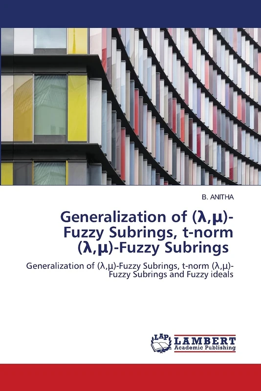 Generalization of (λ,μ)-Fuzzy Subrings, t-norm (λ,μ)-Fuzzy Subrings: Generalization of (λ,μ)-Fuzzy Subrings, t-norm (λ,μ)-Fuzzy Subrings and Fuzzy ... t-norm (¿,¿)-Fuzzy Subrings and Fuzzy ideals