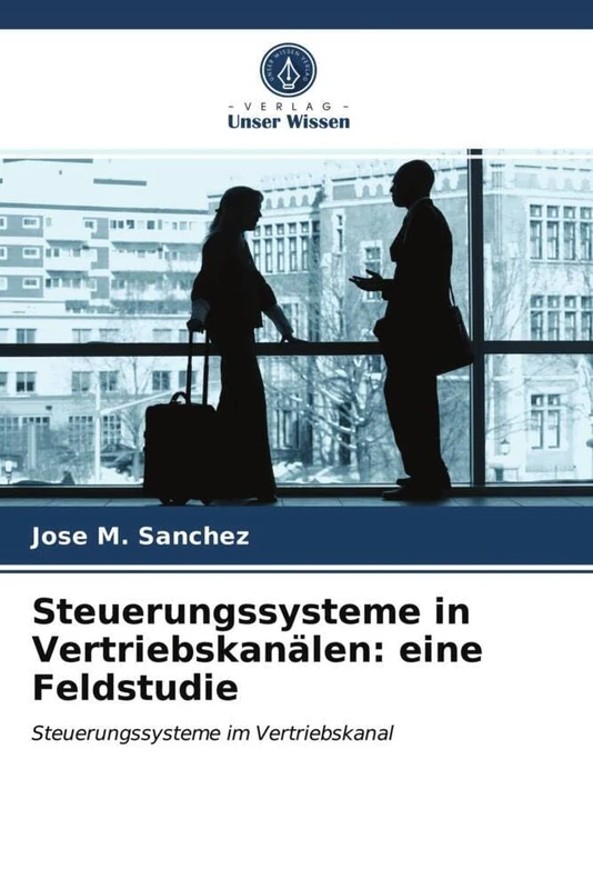 Steuerungssysteme in Vertriebskanälen: eine Feldstudie: Steuerungssysteme im Vertriebskanal