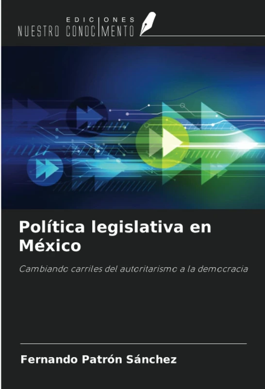 Política legislativa en México: Cambiando carriles del autoritarismo a la democracia