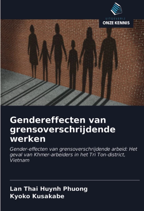 Gendereffecten van grensoverschrijdende werken: Gender-effecten van grensoverschrijdende arbeid: Het geval van Khmer-arbeiders in het Tri Ton-district, Vietnam