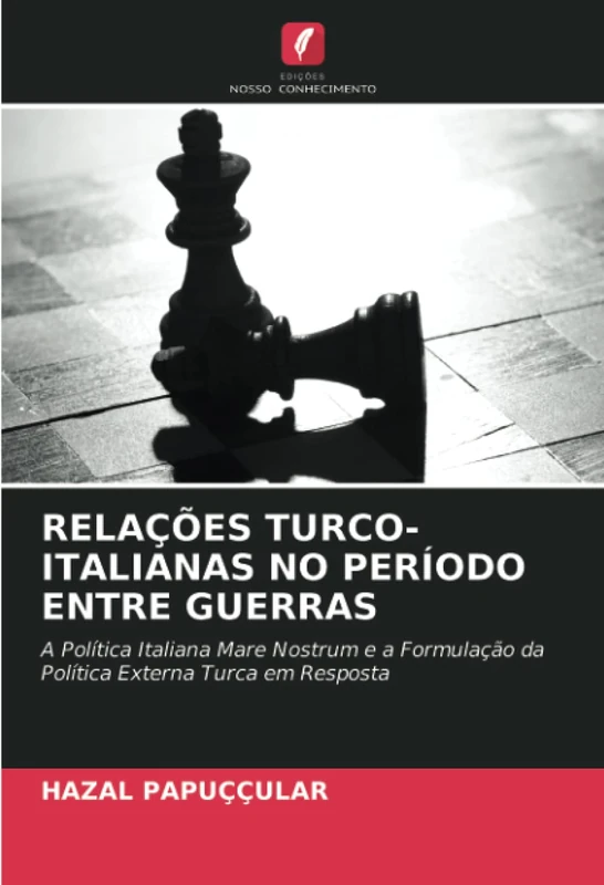 RELAÇÕES TURCO-ITALIANAS NO PERÍODO ENTRE GUERRAS: A Política Italiana Mare Nostrum e a Formulação da Política Externa Turca em Resposta