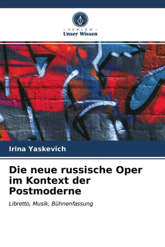 Die neue russische Oper im Kontext der Postmoderne: Libretto, Musik, Bühnenfassung