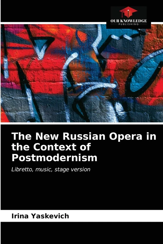 The New Russian Opera in the Context of Postmodernism: Libretto, music, stage version