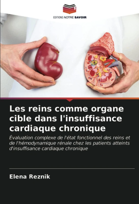 Les reins comme organe cible dans l'insuffisance cardiaque chronique: Évaluation complexe de l'état fonctionnel des reins et de l'hémodynamique rénale ... atteints d'insuffisance cardiaque chronique