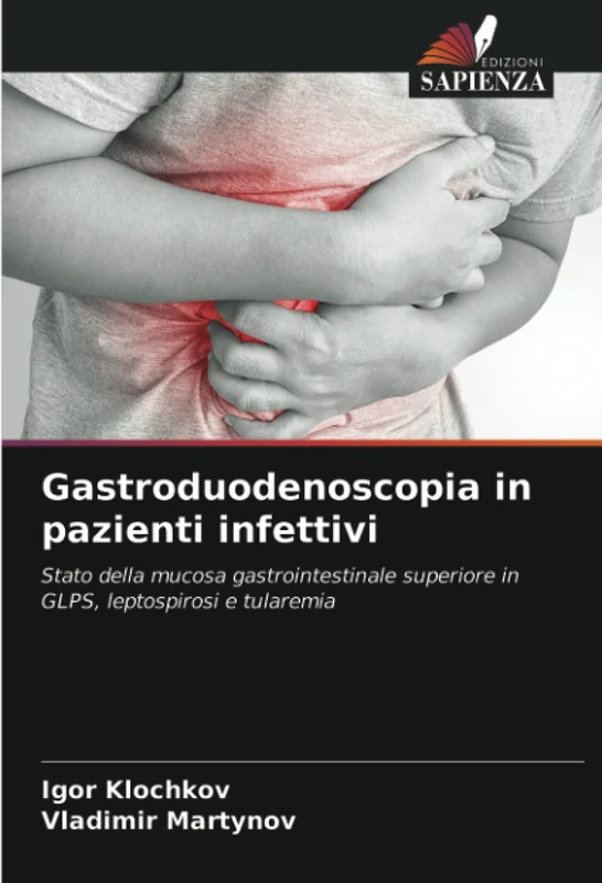 Gastroduodenoscopia in pazienti infettivi: Stato della mucosa gastrointestinale superiore in GLPS, leptospirosi e tularemia