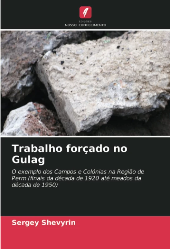Trabalho forçado no Gulag: O exemplo dos Campos e Colónias na Região de Perm (finais da década de 1920 até meados da década de 1950) - Image 1