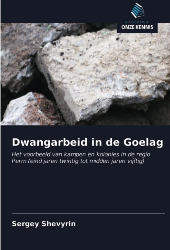 Dwangarbeid in de Goelag: Het voorbeeld van kampen en kolonies in de regio Perm (eind jaren twintig tot midden jaren vijftig) - Image 1