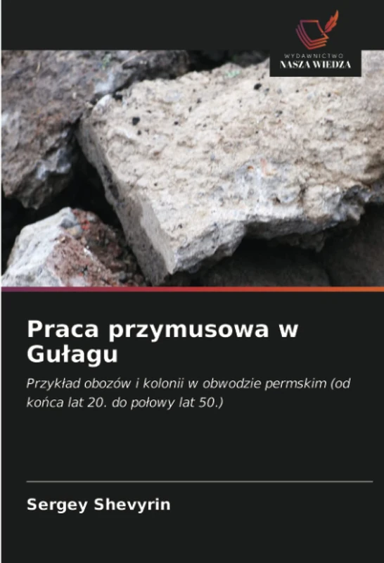 Praca przymusowa w Gułagu: Przykład obozów i kolonii w obwodzie permskim (od końca lat 20. do połowy lat 50.)
