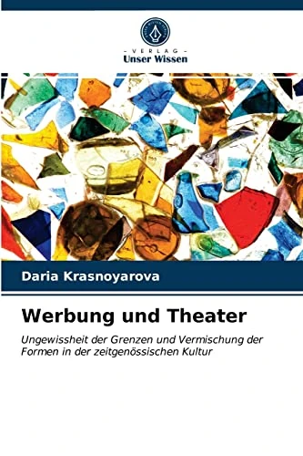 Werbung und Theater: Ungewissheit der Grenzen und Vermischung der Formen in der zeitgenössischen Kultur