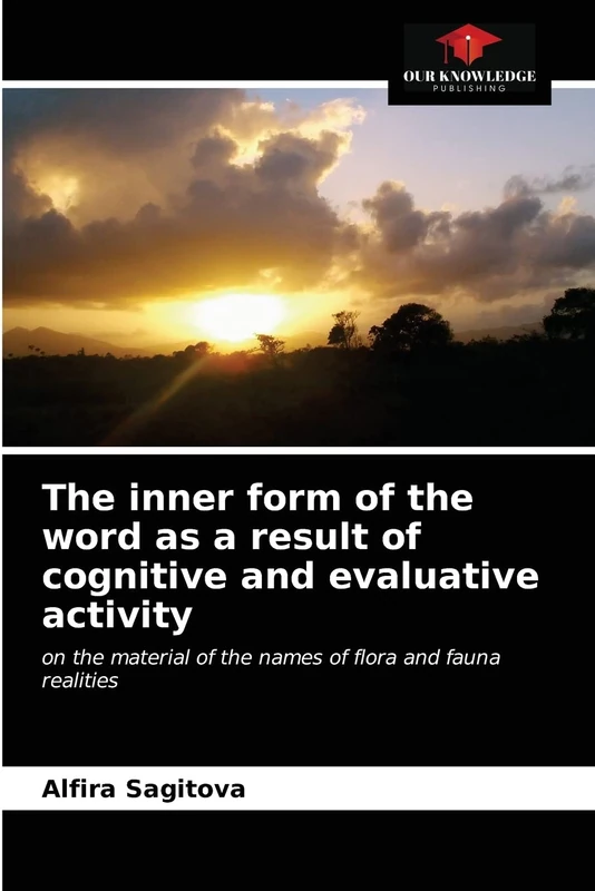 The inner form of the word as a result of cognitive and evaluative activity: on the material of the names of flora and fauna realities