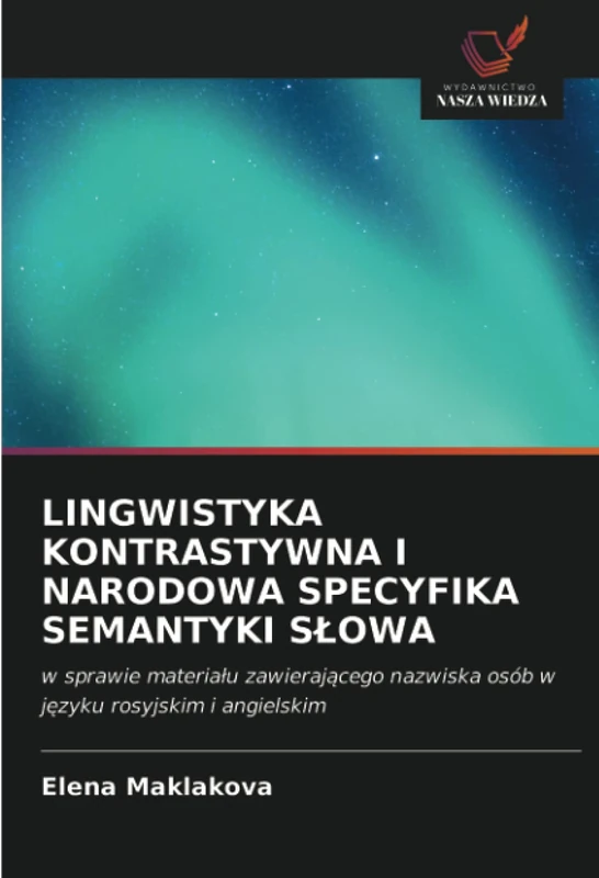 LINGWISTYKA KONTRASTYWNA I NARODOWA SPECYFIKA SEMANTYKI SŁOWA: w sprawie materiału zawierającego nazwiska osób w języku rosyjskim i angielskim: w ... nazwiska osób w j¿zyku rosyjskim i angielskim