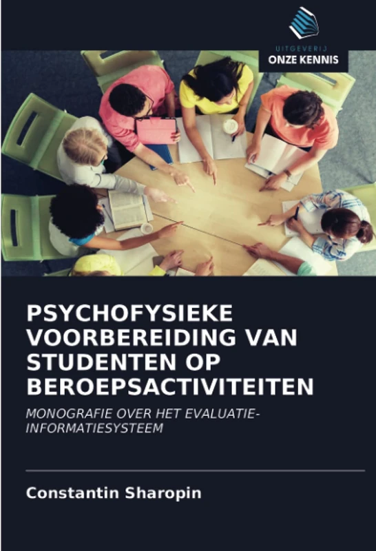 PSYCHOFYSIEKE VOORBEREIDING VAN STUDENTEN OP BEROEPSACTIVITEITEN: MONOGRAFIE OVER HET EVALUATIE-INFORMATIESYSTEEM
