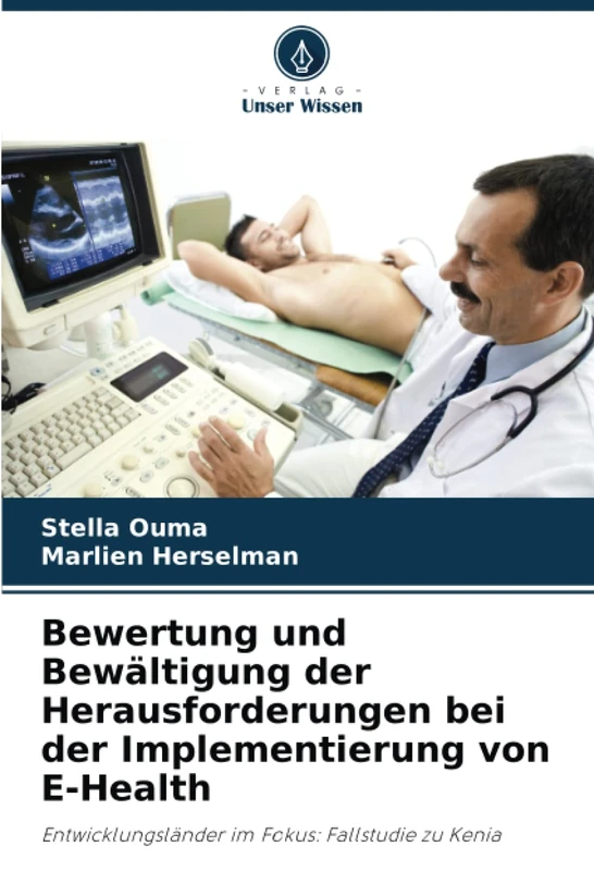Bewertung und Bewältigung der Herausforderungen bei der Implementierung von E-Health: Entwicklungsländer im Fokus: Fallstudie zu Kenia
