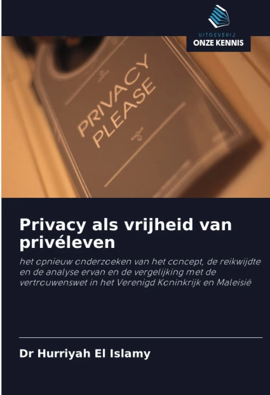 Privacy als vrijheid van privéleven: het opnieuw onderzoeken van het concept, de reikwijdte en de analyse ervan en de vergelijking met de vertrouwenswet in het Verenigd Koninkrijk en Maleisië