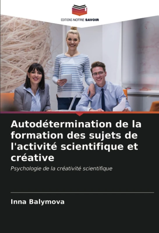 Autodétermination de la formation des sujets de l'activité scientifique et créative: Psychologie de la créativité scientifique