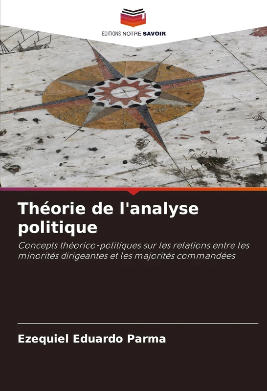 Théorie de l'analyse politique: Concepts théorico-politiques sur les relations entre les minorités dirigeantes et les majorités commandées