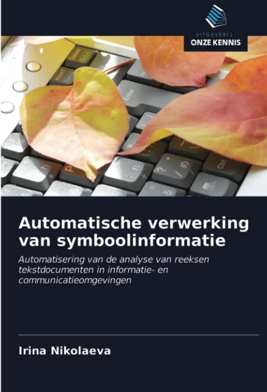 Automatische verwerking van symboolinformatie: Automatisering van de analyse van reeksen tekstdocumenten in informatie- en communicatieomgevingen