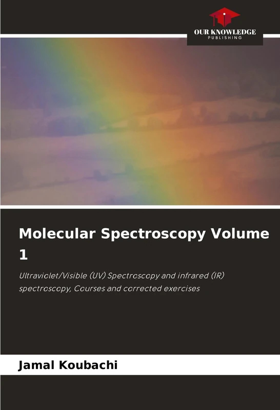 Molecular Spectroscopy Volume 1: Ultraviolet/Visible (UV) Spectroscopy and infrared (IR) spectroscopy, Courses and corrected exercises