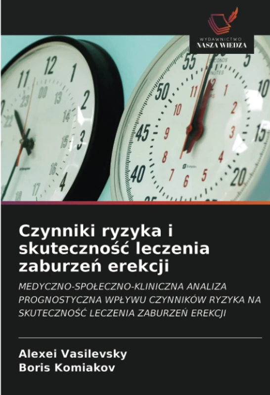 Czynniki ryzyka i skuteczność leczenia zaburzeń erekcji: MEDYCZNO-SPOŁECZNO-KLINICZNA ANALIZA PROGNOSTYCZNA WPŁYWU CZYNNIKÓW RYZYKA NA SKUTECZNOŚĆ LECZENIA ZABURZEŃ EREKCJI