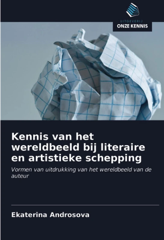 Kennis van het wereldbeeld bij literaire en artistieke schepping: Vormen van uitdrukking van het wereldbeeld van de auteur