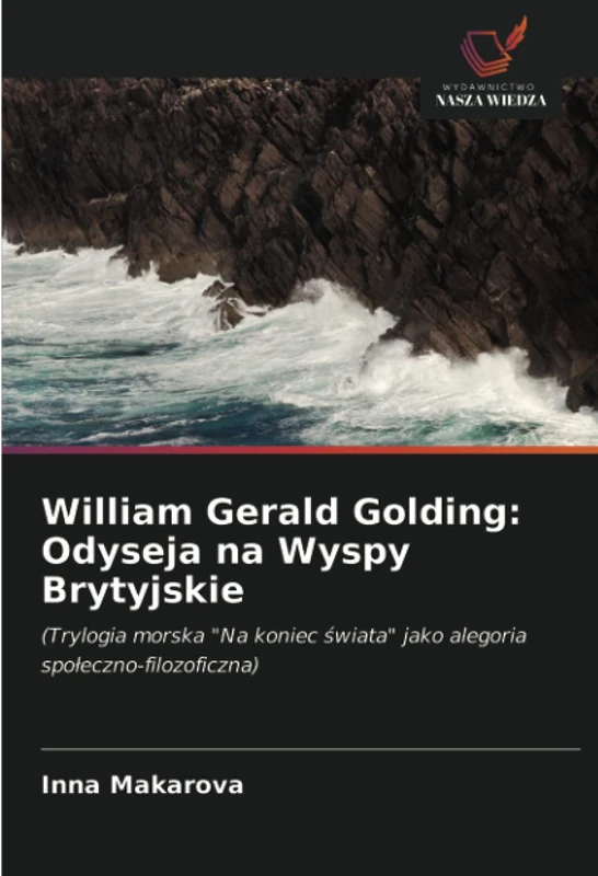William Gerald Golding: Odyseja na Wyspy Brytyjskie: (Trylogia morska "Na koniec świata" jako alegoria społeczno-filozoficzna) - Image 1