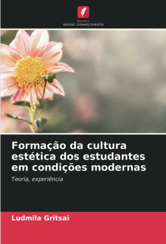 Formação da cultura estética dos estudantes em condições modernas: Teoria, experiência