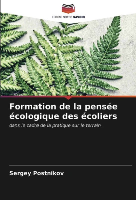Formation de la pensée écologique des écoliers: dans le cadre de la pratique sur le terrain