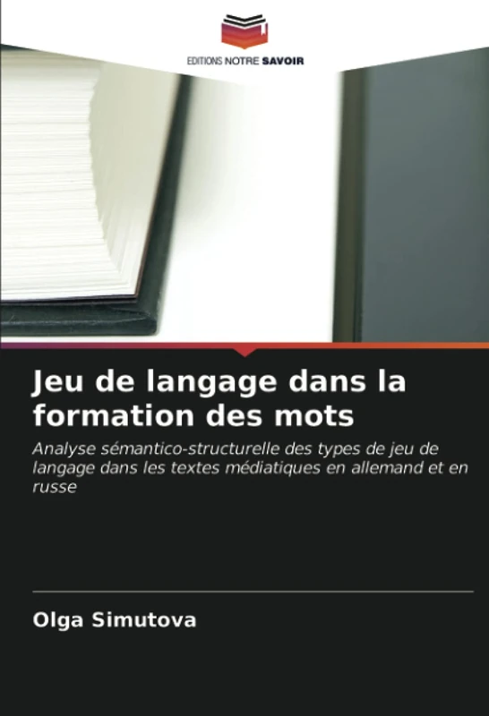 Jeu de langage dans la formation des mots: Analyse sémantico-structurelle des types de jeu de langage dans les textes médiatiques en allemand et en russe