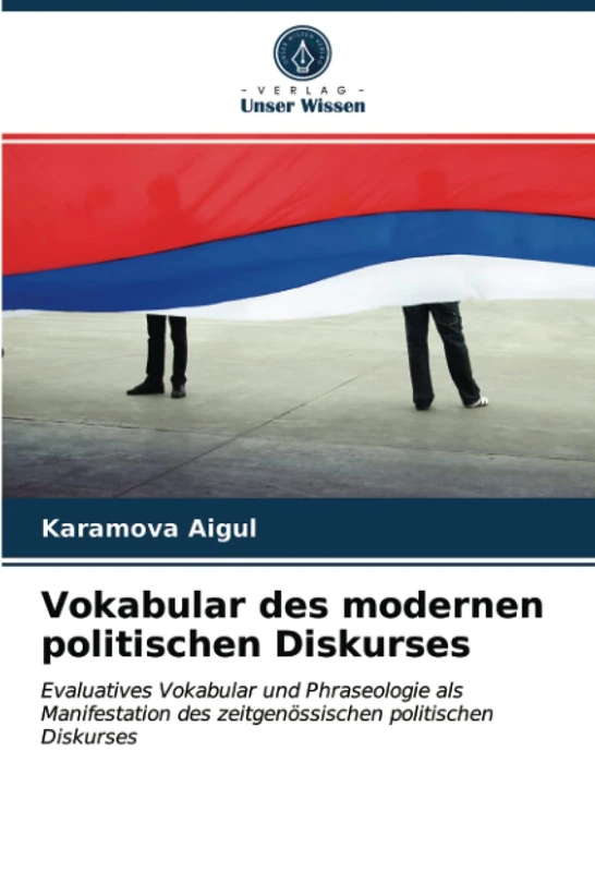 Vokabular des modernen politischen Diskurses: Evaluatives Vokabular und Phraseologie als Manifestation des zeitgenössischen politischen Diskurses