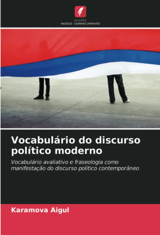 Vocabulário do discurso político moderno: Vocabulário avaliativo e fraseologia como manifestação do discurso político contemporâneo
