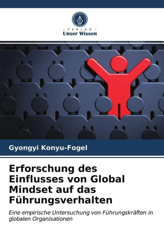 Erforschung des Einflusses von Global Mindset auf das Führungsverhalten: Eine empirische Untersuchung von Führungskräften in globalen Organisationen
