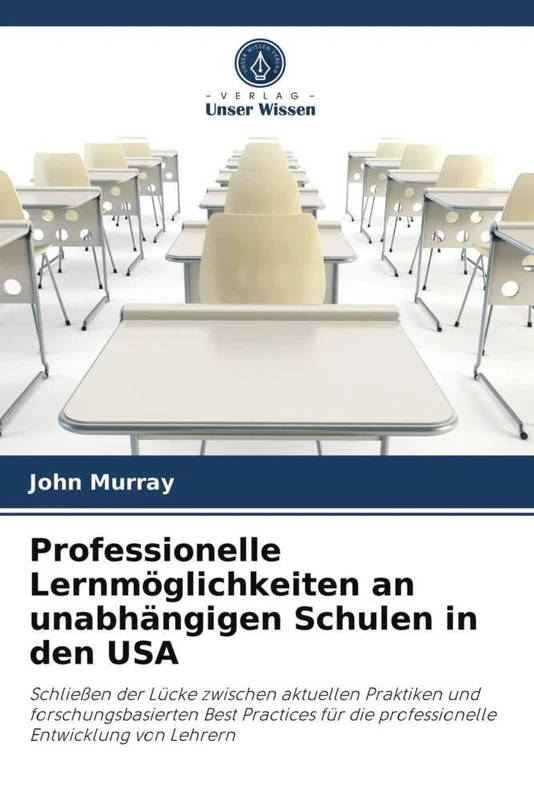 Professionelle Lernmöglichkeiten an unabhängigen Schulen in den USA: Schließen der Lücke zwischen aktuellen Praktiken und forschungsbasierten Best ... die professionelle Entwicklung von Lehrern