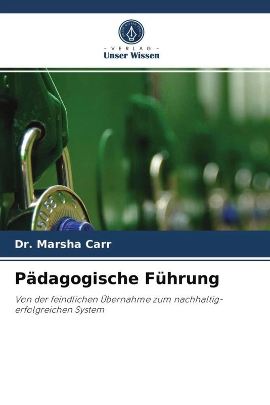 Pädagogische Führung: Von der feindlichen Übernahme zum nachhaltig-erfolgreichen System