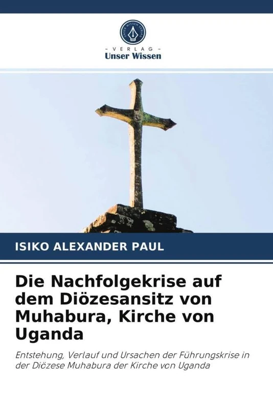 Die Nachfolgekrise auf dem Diözesansitz von Muhabura, Kirche von Uganda: Entstehung, Verlauf und Ursachen der Führungskrise in der Diözese Muhabura der Kirche von Uganda - Image 1