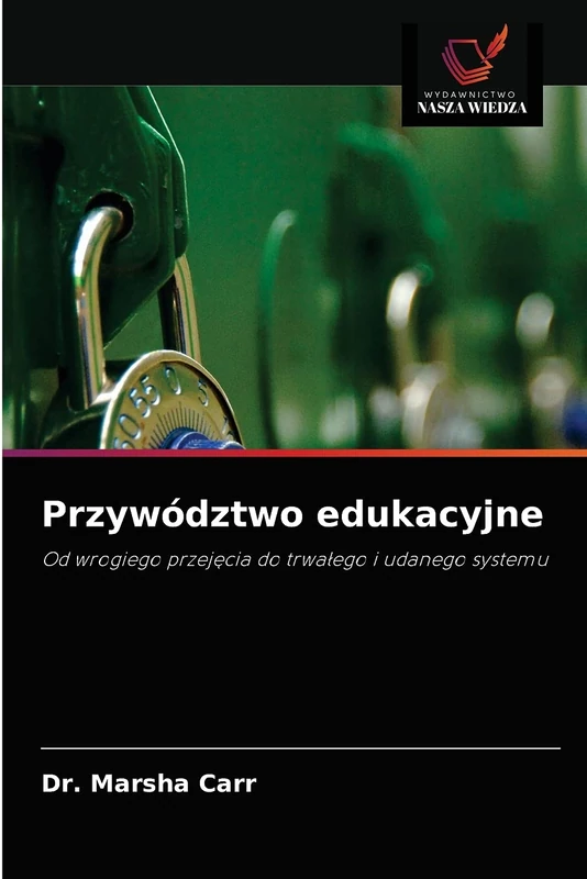Przywództwo edukacyjne: Od wrogiego przejęcia do trwałego i udanego systemu: Od wrogiego przej¿cia do trwa¿ego i udanego systemu